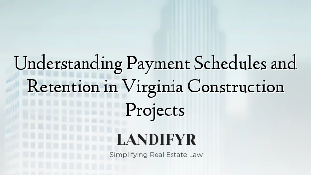Understanding Payment Schedules and Retention in Virginia Construction Projects