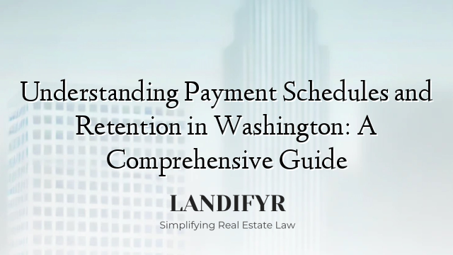 Understanding Payment Schedules and Retention in Washington: A Comprehensive Guide