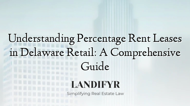 Understanding Percentage Rent Leases in Delaware Retail: A Comprehensive Guide