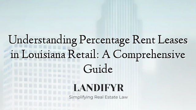 Understanding Percentage Rent Leases in Louisiana Retail: A Comprehensive Guide