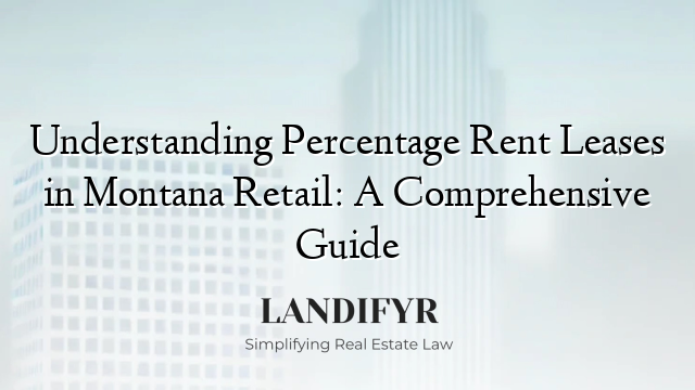 Understanding Percentage Rent Leases in Montana Retail: A Comprehensive Guide
