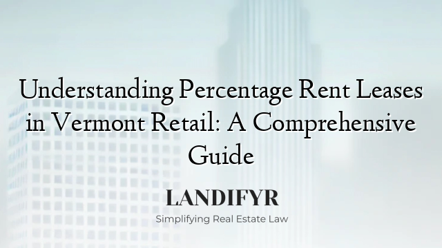 Understanding Percentage Rent Leases in Vermont Retail: A Comprehensive Guide
