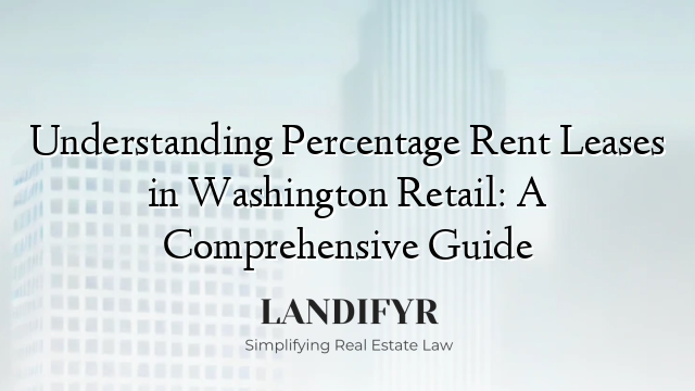 Understanding Percentage Rent Leases in Washington Retail: A Comprehensive Guide