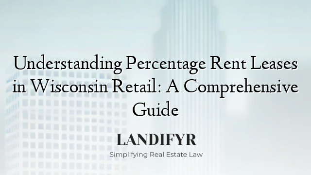 Understanding Percentage Rent Leases in Wisconsin Retail: A Comprehensive Guide