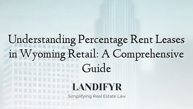 Understanding Percentage Rent Leases in Wyoming Retail: A Comprehensive Guide