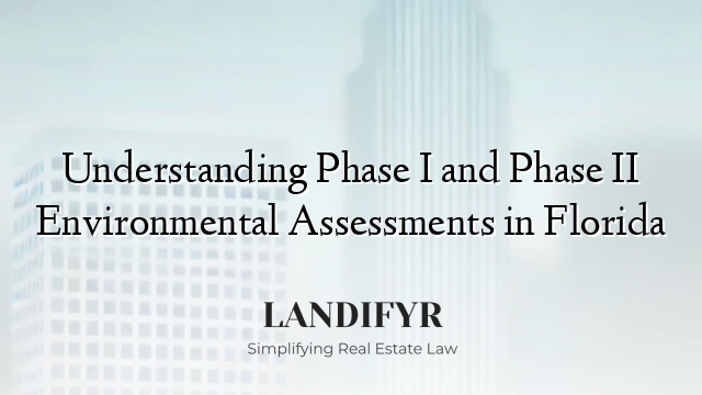 Understanding Phase I and Phase II Environmental Assessments in Florida