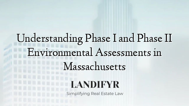 Understanding Phase I and Phase II Environmental Assessments in Massachusetts