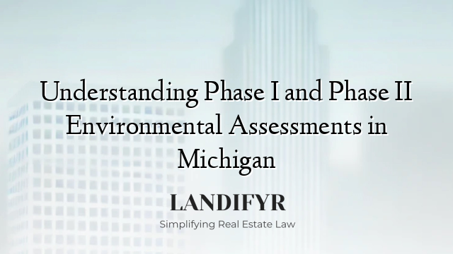 Understanding Phase I and Phase II Environmental Assessments in Michigan