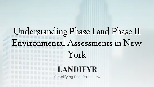 Understanding Phase I and Phase II Environmental Assessments in New York