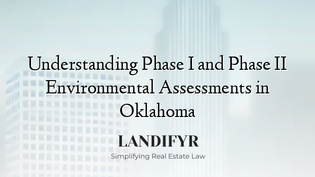 Understanding Phase I and Phase II Environmental Assessments in Oklahoma