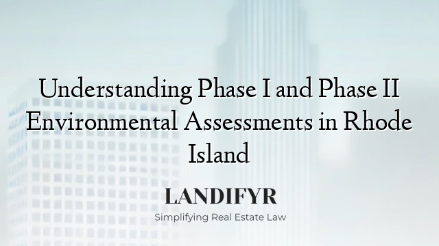 Understanding Phase I and Phase II Environmental Assessments in Rhode Island