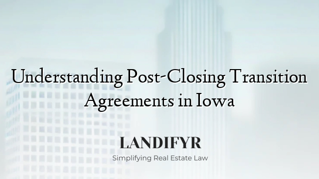 Understanding Post-Closing Transition Agreements in Iowa