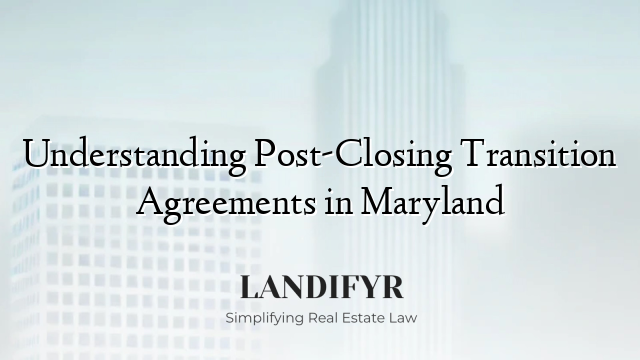 Understanding Post-Closing Transition Agreements in Maryland