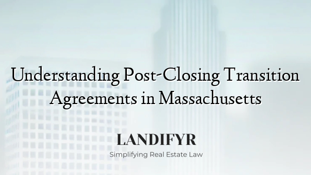Understanding Post-Closing Transition Agreements in Massachusetts
