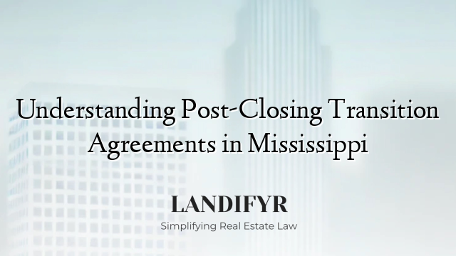 Understanding Post-Closing Transition Agreements in Mississippi