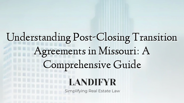 Understanding Post-Closing Transition Agreements in Missouri: A Comprehensive Guide
