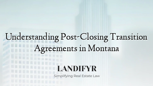Understanding Post-Closing Transition Agreements in Montana