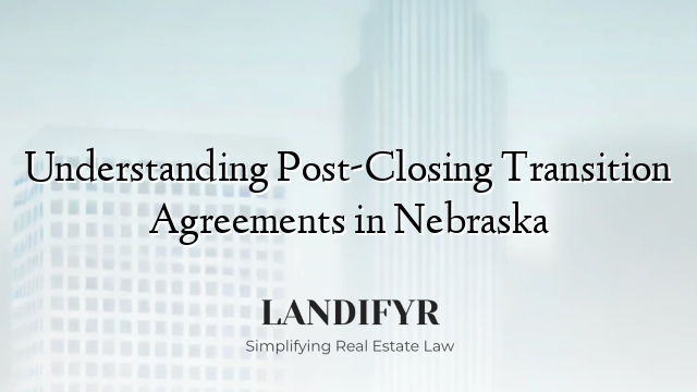 Understanding Post-Closing Transition Agreements in Nebraska