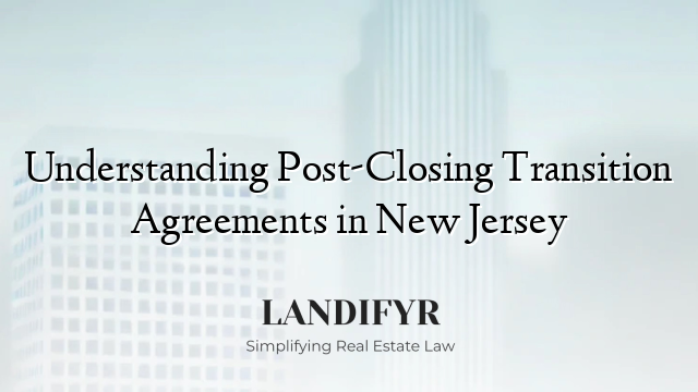 Understanding Post-Closing Transition Agreements in New Jersey