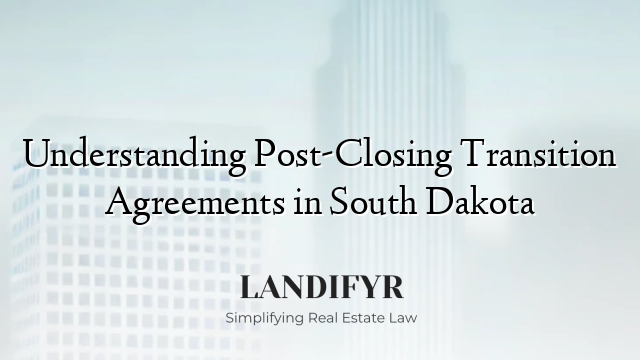 Understanding Post-Closing Transition Agreements in South Dakota