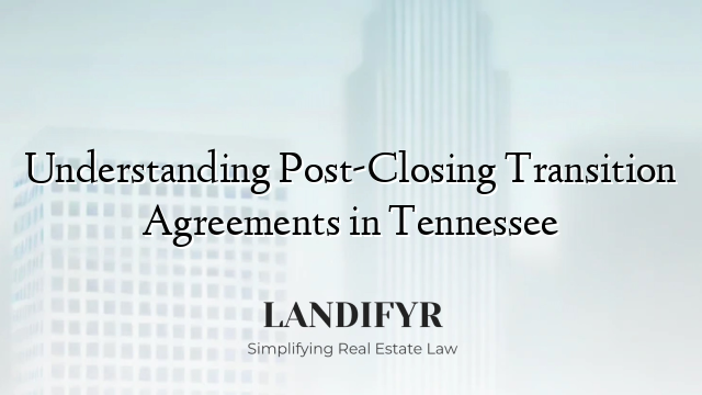 Understanding Post-Closing Transition Agreements in Tennessee