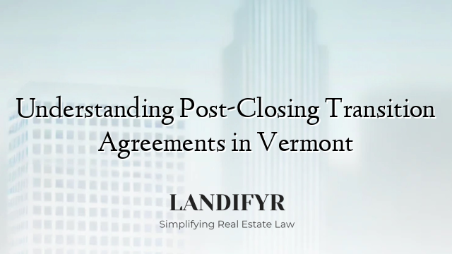 Understanding Post-Closing Transition Agreements in Vermont