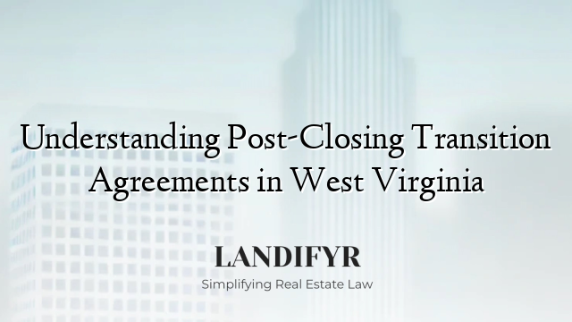 Understanding Post-Closing Transition Agreements in West Virginia