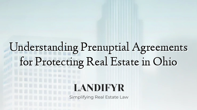 Understanding Prenuptial Agreements for Protecting Real Estate in Ohio