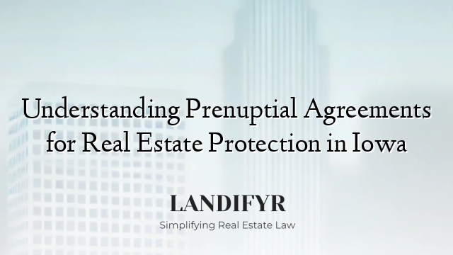 Understanding Prenuptial Agreements for Real Estate Protection in Iowa