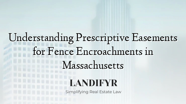 Understanding Prescriptive Easements for Fence Encroachments in Massachusetts