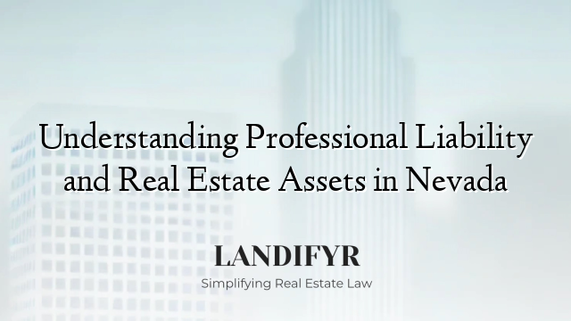 Understanding Professional Liability and Real Estate Assets in Nevada