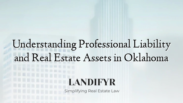 Understanding Professional Liability and Real Estate Assets in Oklahoma