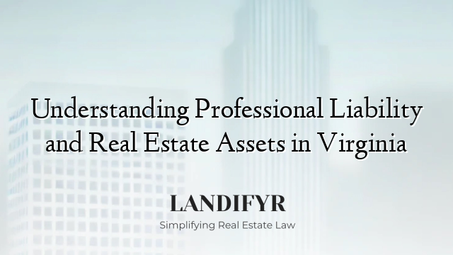 Understanding Professional Liability and Real Estate Assets in Virginia