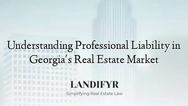 Understanding Professional Liability in Georgia's Real Estate Market