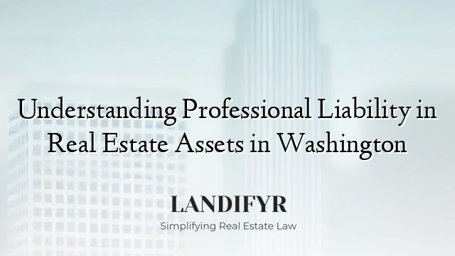 Understanding Professional Liability in Real Estate Assets in Washington