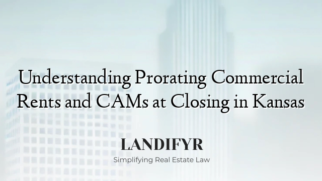 Understanding Prorating Commercial Rents and CAMs at Closing in Kansas