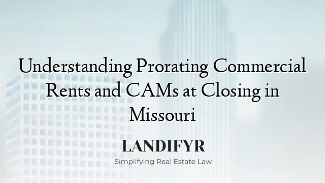 Understanding Prorating Commercial Rents and CAMs at Closing in Missouri