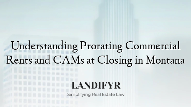 Understanding Prorating Commercial Rents and CAMs at Closing in Montana