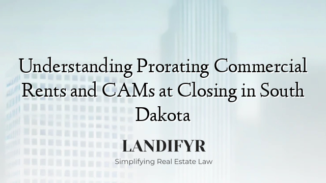 Understanding Prorating Commercial Rents and CAMs at Closing in South Dakota