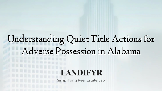 Understanding Quiet Title Actions for Adverse Possession in Alabama