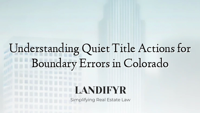 Understanding Quiet Title Actions for Boundary Errors in Colorado
