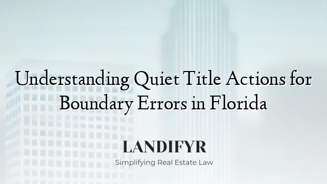 Understanding Quiet Title Actions for Boundary Errors in Florida