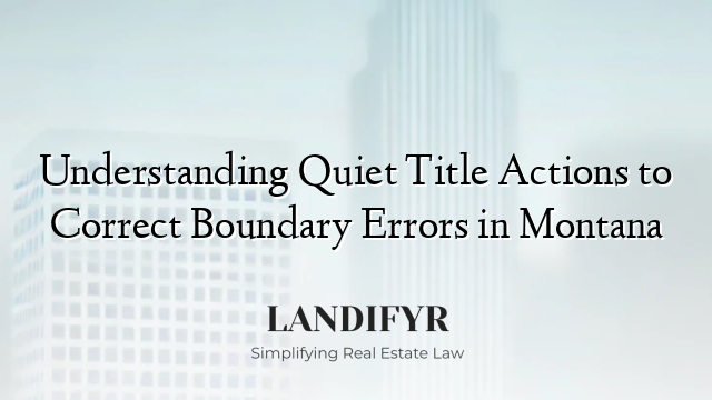 Understanding Quiet Title Actions to Correct Boundary Errors in Montana