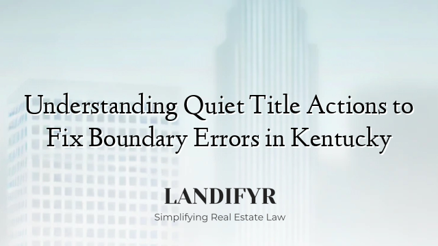 Understanding Quiet Title Actions to Fix Boundary Errors in Kentucky