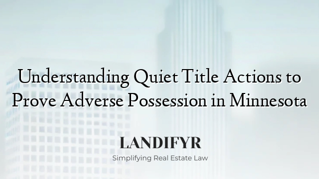 Understanding Quiet Title Actions to Prove Adverse Possession in Minnesota