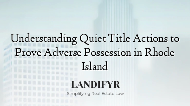 Understanding Quiet Title Actions to Prove Adverse Possession in Rhode Island