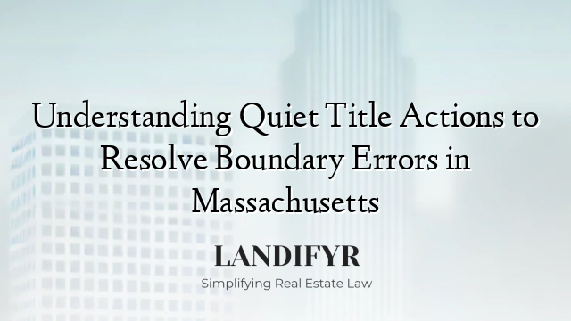 Understanding Quiet Title Actions to Resolve Boundary Errors in Massachusetts