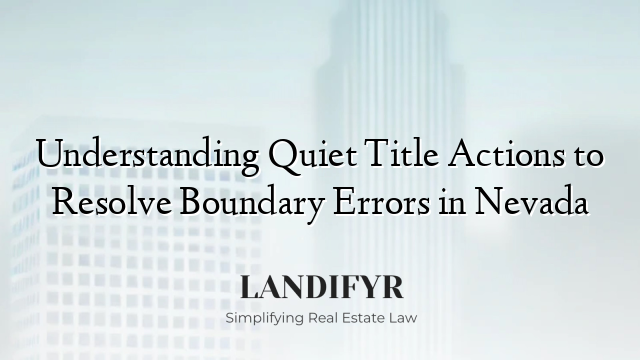 Understanding Quiet Title Actions to Resolve Boundary Errors in Nevada