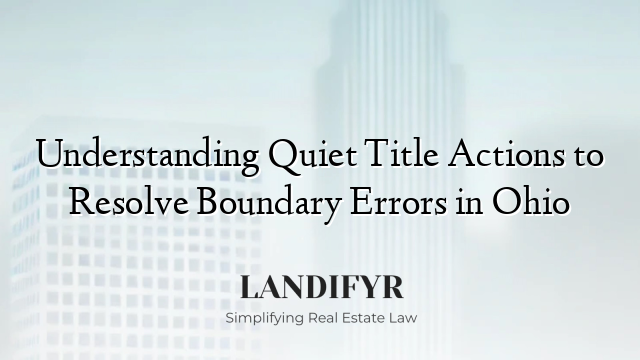 Understanding Quiet Title Actions to Resolve Boundary Errors in Ohio
