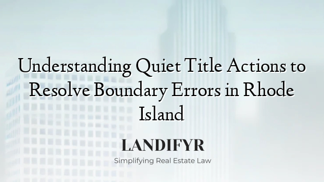 Understanding Quiet Title Actions to Resolve Boundary Errors in Rhode Island